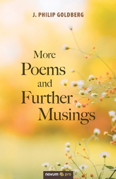 More Poems and Further Musings by J Philip Goldberg 9781642681543