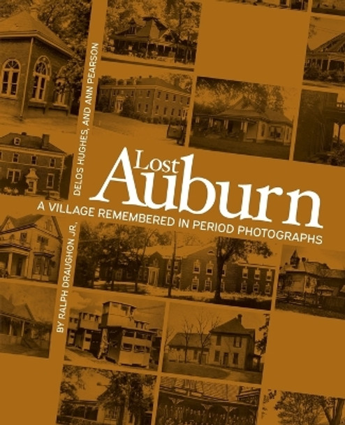 Lost Auburn: A Village Remembered in Period Photographs by Ann Pearson 9781588384928