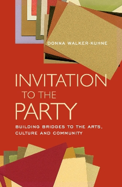 Invitation to the Party: Building Bridges to the Arts, Culture and Community by Donna Walker-Kuhne 9781559362306