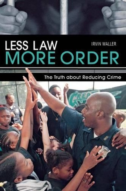 Less Law More Order: The Truth About Reducing Crime by Irvin Waller 9781897453032