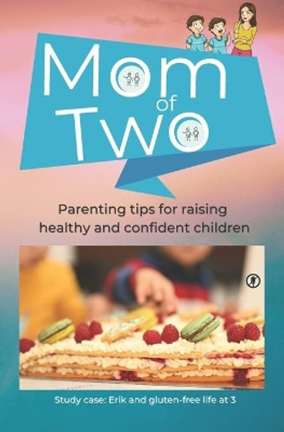 Mom of Two: Parenting tips for raising healthy and confident children - Study case: Erik and gluten-free life at 3 years old by Andrei Tagarta 9786064514493