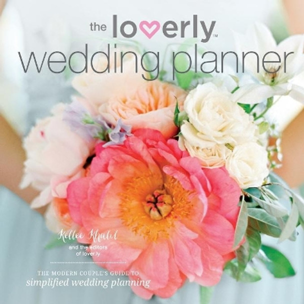 Loverly Wedding Planner: The Modern Couple's Guide to Simplified Wedding Planning by Kellee Khalil 9781623155902