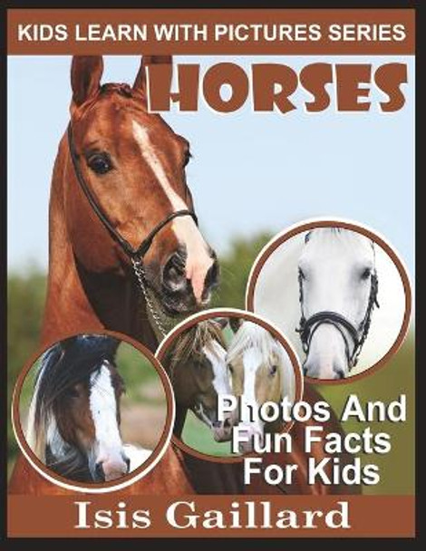 Horses: Photos and Fun Facts for Kids by Isis Gaillard 9781623276737