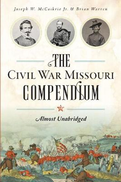 The Civil War Missouri Compendium by Joseph W., Jr. Mccoskrie 9781625858450