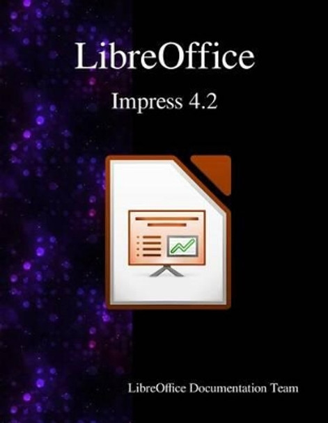 LibreOffice Impress 4.2 by Libreoffice Documentation Team 9789881443533