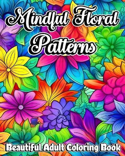 Mindful Floral Patterns: Beautiful Adult Coloring Book with Mandala Flowers by Luna B Helle 9798210991898