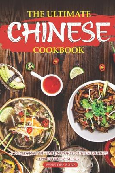 The Ultimate Chinese Cookbook: A Collection of Time-Honored Chinese Recipes for Everyday Meals by Penelope Rane 9798377867517