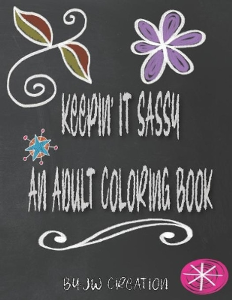 Keepin' It Sassy: An Adult Coloring Book by Jw Creation 9798414677147