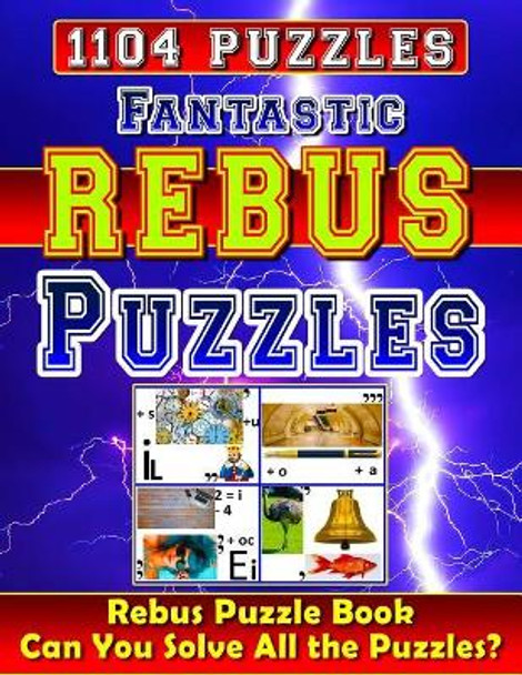 Fantastic Rebus Puzzles: Rebus Puzzle Books: Can You Solve All the Rebus Puzzles (Plexers)? Really? by Richard McCarvill 9781981103607