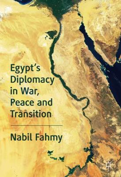 Egypt's Diplomacy in War, Peace and Transition by Nabil Fahmy 9783030300074