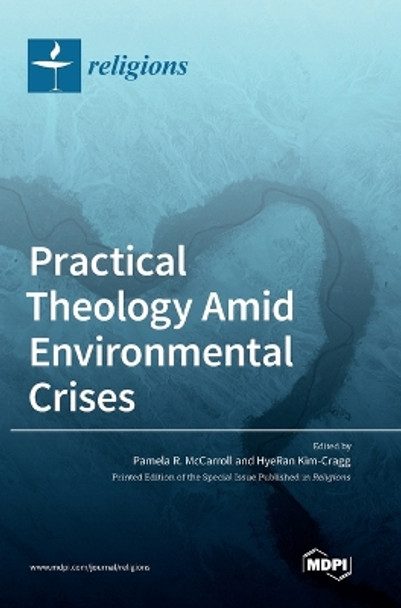 Practical Theology Amid Environmental Crises by Pamela R McCarroll 9783036557939