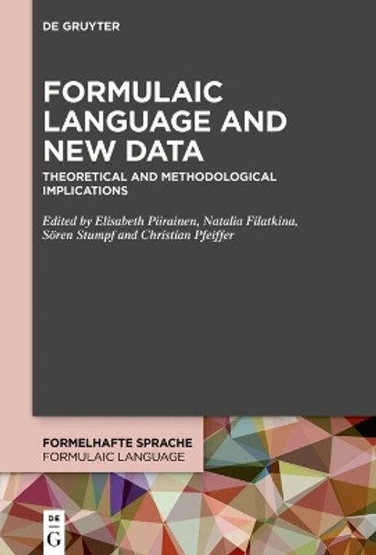 Formulaic Language and New Data: Theoretical and Methodological Implications by Elisabeth Piirainen 9783110777727