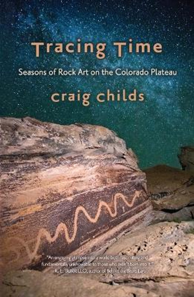 Tracing Time: A Season with Rock Art on the Colorado Plateau by Craig Childs 9781948814577