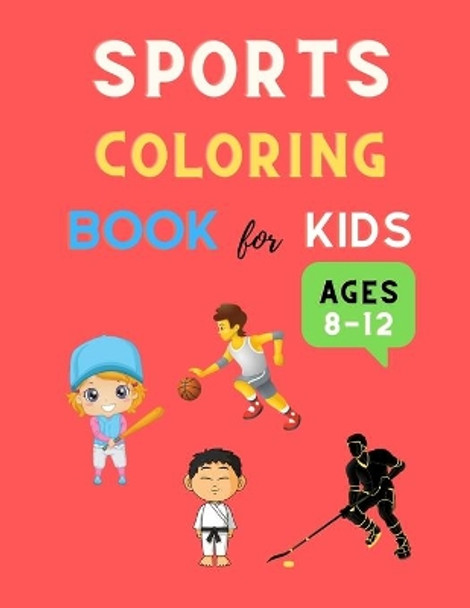 Sports coloring book for kids ages 8-12: Cool sports coloring book for kids 4-8, 8-12 Football, Baseball, basketball, Tennis, Hockey, karate & more: Great Christmas coloring book gift for boys, girls & toddlers by Deborah Barajas 9798562758736
