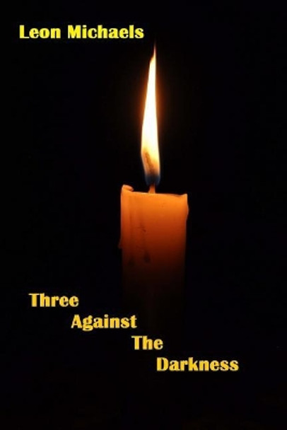 Three Against The Darkness by Leon Michaels 9781979534000