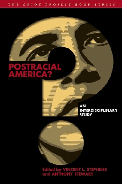 Postracial America?: An Interdisciplinary Study by Vincent L. Stephens 9781611487817