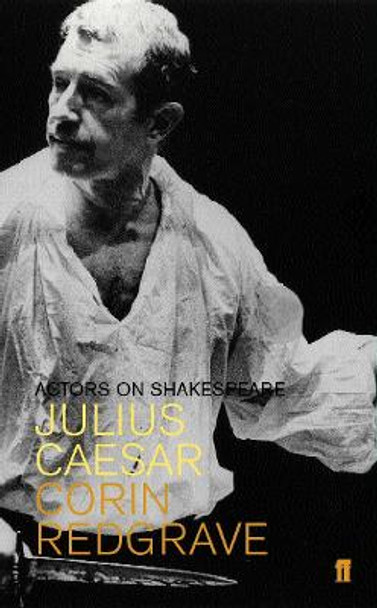 Julius Caesar: Actors on Shakespeare by Corin Redgrave