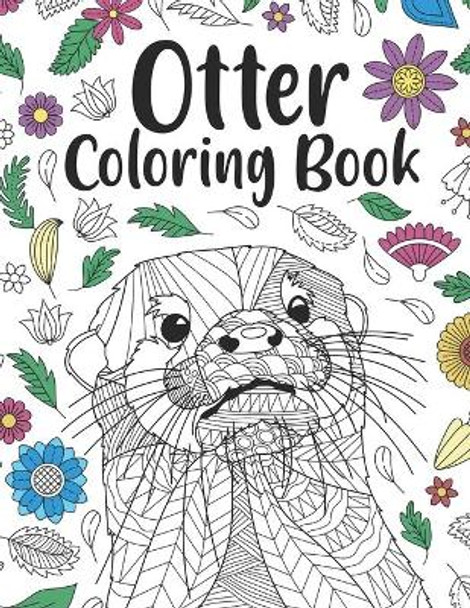 Otter Coloring Book: A Cute Adult Coloring Books for Otter Owner, Best Gift for Otter Lovers by Paperland Publishing 9798652151874