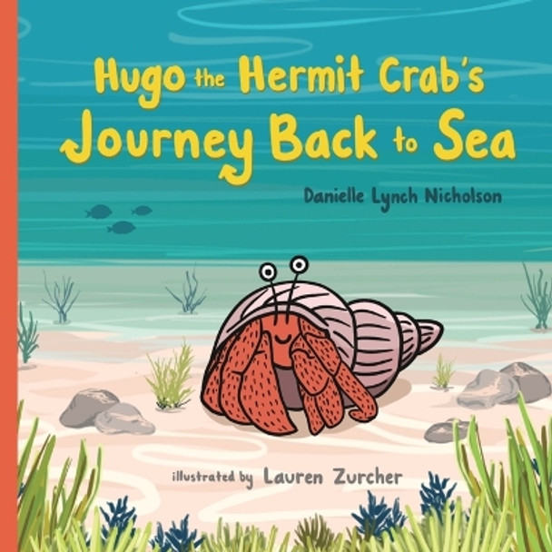 Hugo the Hermit Crab's Journey Back to Sea by Danielle Lynch Nicholson 9781950484638