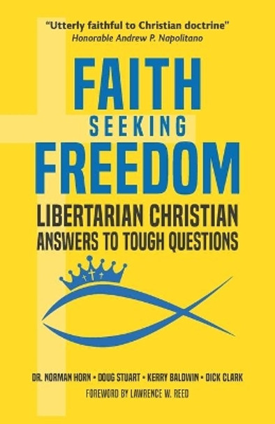 Faith Seeking Freedom: Libertarian Christian Answers to Tough Questions by Doug Stuart 9781733658447