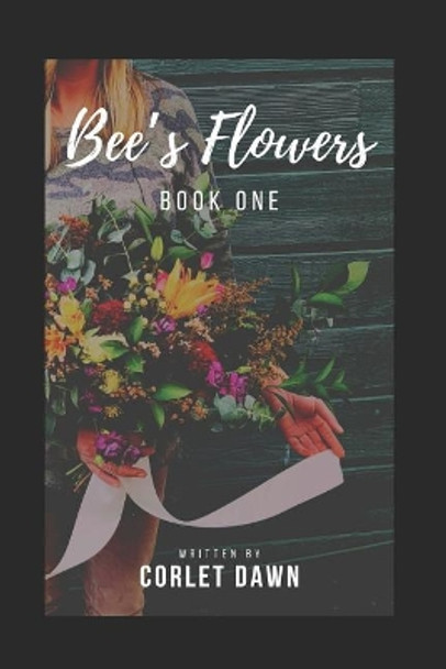 Bee's Flowers: Book One by Corlet Dawn 9781733829403