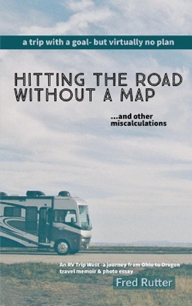 Hitting the Road Without A Map by Fred Rutter 9781948256391