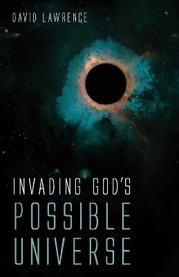 Invading God's Possible Universe by David Lawrence 9781666703108