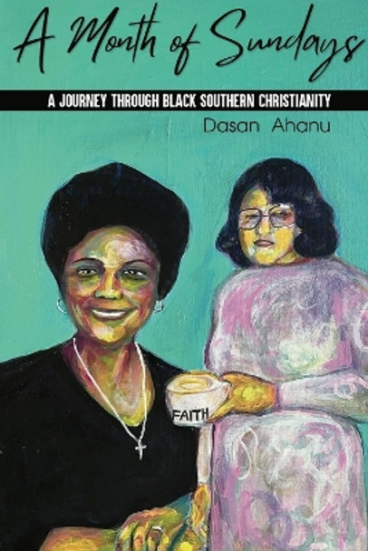 A Month of Sundays: A Journey Through Black Southern Christianity by Dasan Ahanu 9781734827361