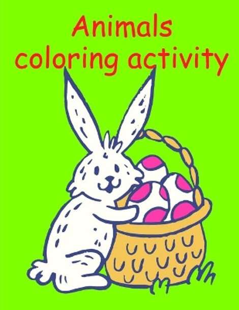 Animals coloring activity: Funny Animals Coloring Pages for Children, Preschool, Kindergarten age 3-5 by J K Mimo 9781709662300