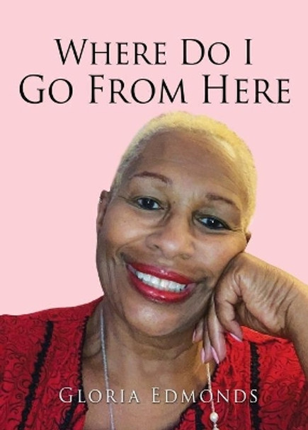 Where Do I Go From Here by Gloria Edmonds 9781662803758