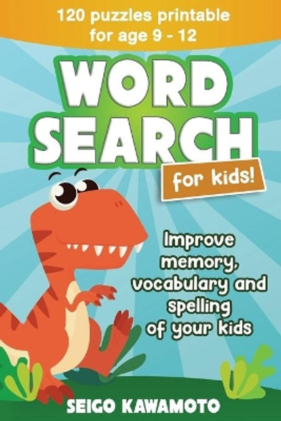 Word Search For Kids 9-12: 120 puzzles printable. Improve memory, vocabulary and spelling of your kids by Seigo Kawamoto 9781674653464