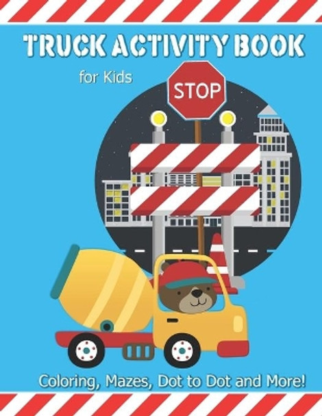 Truck Activity Book For Kids: Coloring, Mazes, Dot to Dot and More! Kids Ages 6-8 Boys & Girls Fun Keep Busy Coloring Book by Saf's Design Transportation 9781687425973