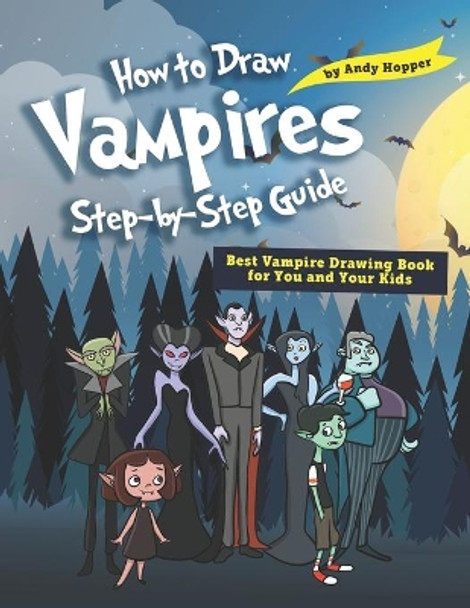 How to Draw Vampires Step-by-Step Guide: Best Vampire Drawing Book for You and Your Kids by Andy Hopper 9781706610434