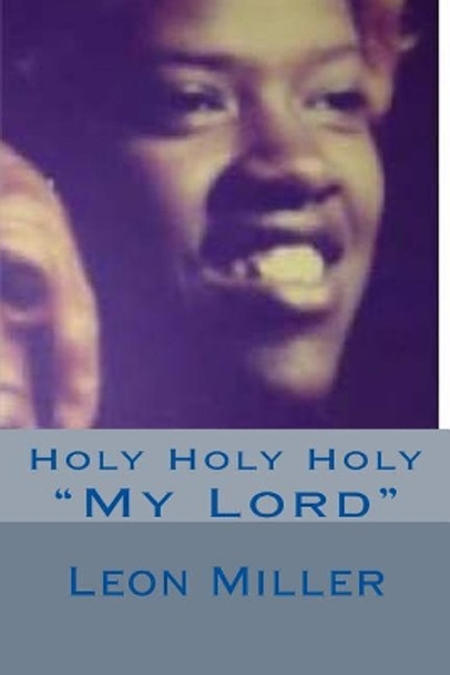 Holy Holy Holy by Leon Miller 9781717050724