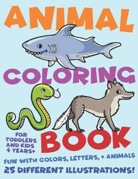 Animal Coloring Book For Toddlers and Kids 4 Years Plus. Fun with Colors, Letters, and Animals. 25 Different Illustrations: Volume 1 by Treehouse Kids Art Books 9781698643847