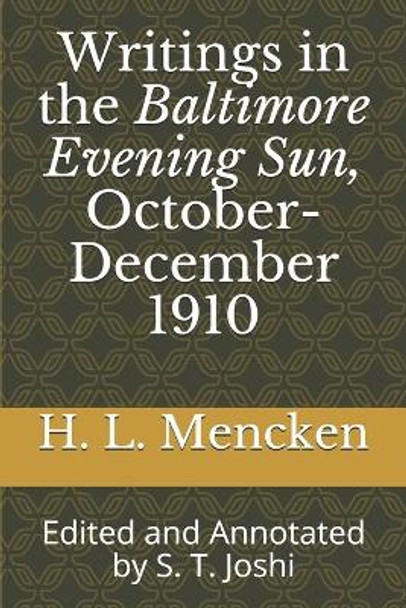 Writings in the Baltimore Evening Sun, October-December 1910: Edited and Annotated by S. T. Joshi by S T Joshi 9781692554385