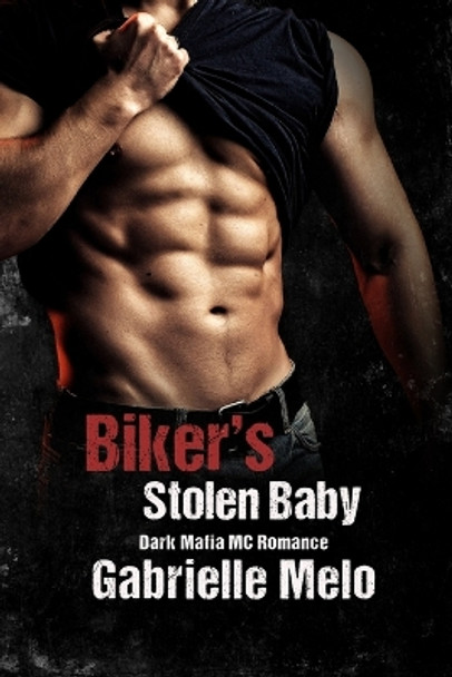 Biker's Stolen Baby: Dark Mafia MC Romance by Gabrielle Melo 9798840566596