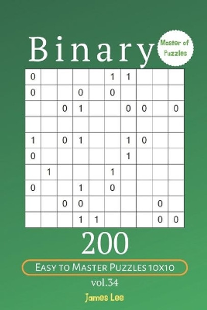 Master of Puzzles - Binary 200 Easy to Master Puzzles 10x10 vol. 34 by James Lee 9781705442906