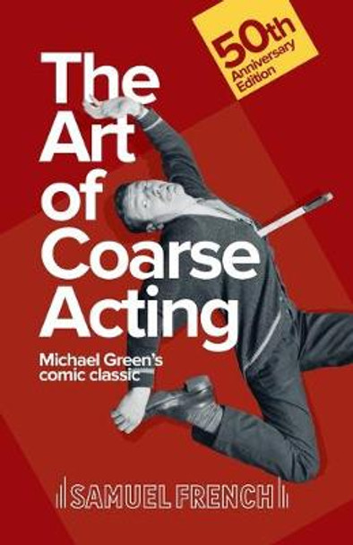 Art of Coarse Acting, or, How to Wreck an Amateur Dramatic Society, Th by Michael Green