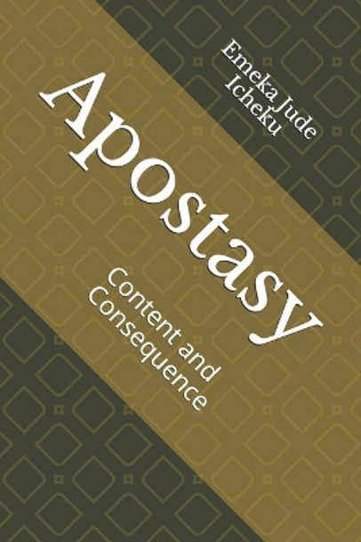 Apostasy: Content and Consequence by Emeka Jude Icheku 9798673602256