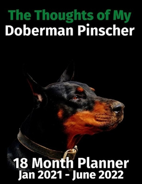 The Thoughts of My Doberman Pinscher: 18 Month Planner Jan 2021-June 2022 by Brightview Journals 9798681126560