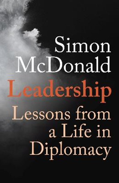 Leadership: Lessons from a Life in Diplomacy by Simon McDonald