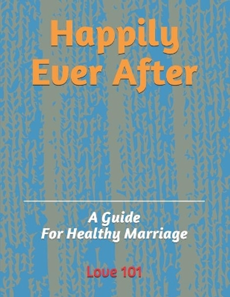 Happily Ever After: A Guide For Healthy Marriage by Na'im Ansar Najieb 9798685189066