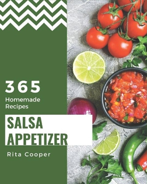 365 Homemade Salsa Appetizer Recipes: Home Cooking Made Easy with Salsa Appetizer Cookbook! by Rita Cooper 9798694321570