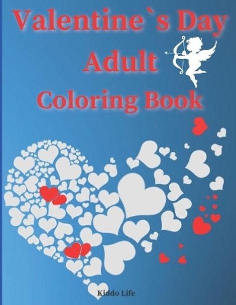 Valentine`s Day Adult Coloring Book: Cute Valentine`s Day Designs for Adults - An Amazing Valentine`s Day Coloring Book with Hearts, Flowers and Animals by Kiddo Life 9798702636757