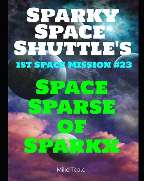 Space Sparse of Sparkx: Still Lots Going On! by Mike Teale 9798703448236
