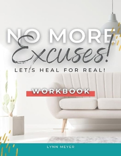 No More Excuses...Let's Heal for Real! the Workbook by Adrienne E Bell 9798704394563