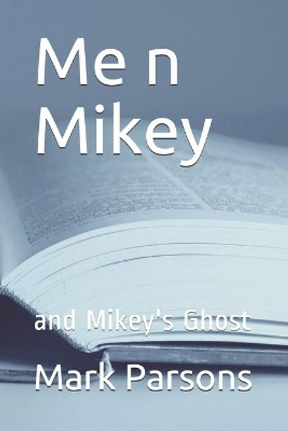 Me n Mikey: and Mikey's Ghost by Parsons Publishing Company 9798640018097