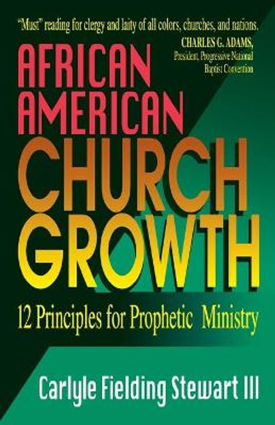 African American Church Growth: Twelve Principles for Prophetic Ministry by Carlyle Fielding Stewart 9780687165414