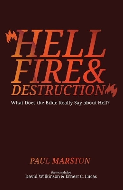 Hellfire and Destruction: What Does the Bible Really Say about Hell? by Paul Marston 9781666784787